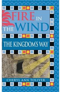 Fire in the Wind: The Kingdom's Way