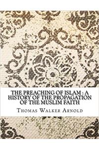 The Preaching of Islam: A History of the Propagation of the Muslim Faith