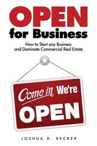 Open for Business: How to Start Any Business and Dominate Commercial Real Estate