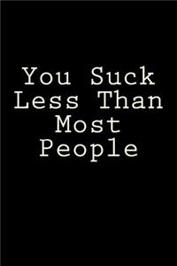 You Suck Less Than Most People