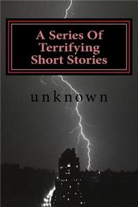 Series Of Terrifying Short Stories
