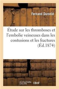 Étude Sur Les Thromboses Et l'Embolie Veineuses Dans Les Contusions Et Les Fractures