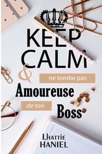 Keep calm & ne tombe pas amoureuse de ton boss