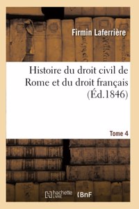 Histoire Du Droit Civil de Rome Et Du Droit Français. Tome 4