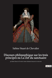 Discours philosophique sur les trois principes ou La clef du sanctuaire