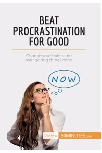 Beat Procrastination For Good