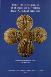 Experiences Religieuses Et Chemins de Perfection Dans l'Occident Medieval