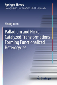 Palladium and Nickel Catalyzed Transformations Forming Functionalized Heterocycles