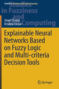 Explainable Neural Networks Based on Fuzzy Logic and Multi-Criteria Decision Tools