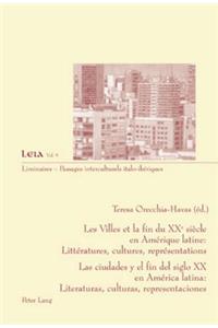Les Villes Et La Fin Du XX E Siècle En Amérique Latine: Littératures, Cultures, Représentations- Las Ciudades Y El Fin del Siglo XX En América Latina: Literaturas, Culturas, Representaciones