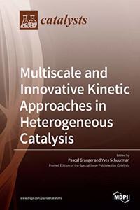 Multiscale and Innovative Kinetic Approaches in Heterogeneous Catalysis