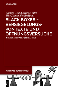 Black Boxes - Versiegelungskontexte Und Öffnungsversuche: Interdisziplinäre Perspektiven