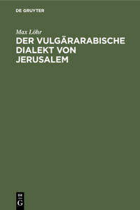 Der Vulgärarabische Dialekt Von Jerusalem