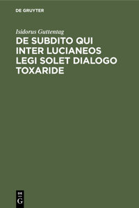 de Subdito Qui Inter Lucianeos Legi Solet Dialogo Toxaride