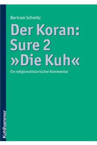 Der Koran: Sure 2 Die Kuh: Ein Religionshistorischer Kommentar
