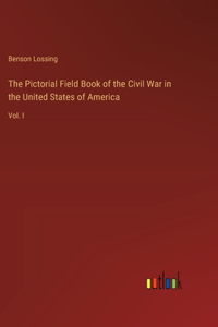 Pictorial Field Book of the Civil War in the United States of America