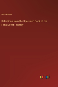 Selections from the Specimen Book of the Fann Street Foundry