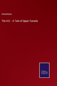 U.E. - A Tale of Upper Canada