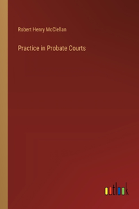 Practice in Probate Courts