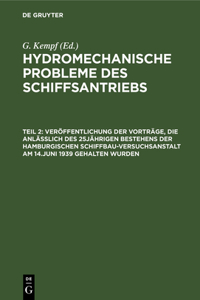 Veröffentlichung Der Vorträge, Die Anläßlich Des 25jährigen Bestehens Der Hamburgischen Schiffbau-Versuchsanstalt Am 14.Juni 1939 Gehalten Wurden