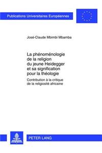 La Phénoménologie de la Religion Du Jeune Heidegger Et Sa Signification Pour La Théologie