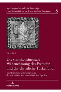 Die transkontinentale Wahrnehmung des Fremden und das christliche Tuerkenbild