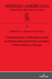 Constelaciones y redes literarias de escritoras latinoamericanas actuales entre America y Europa