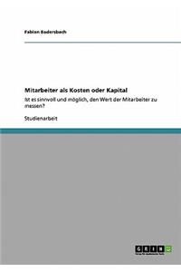 Mitarbeiter als Kosten oder Kapital: Ist es sinnvoll und möglich, den Wert der Mitarbeiter zu messen?