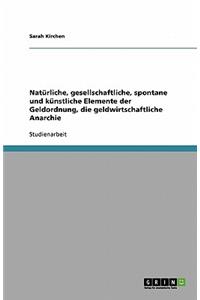 Natürliche, gesellschaftliche, spontane und künstliche Elemente der Geldordnung, die geldwirtschaftliche Anarchie