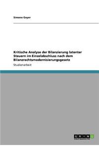Kritische Analyse der Bilanzierung latenter Steuern im Einzelabschluss nach dem Bilanzrechtsmodernisierungsgesetz