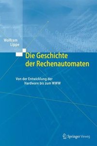 Die Geschichte Der Rechenautomaten: Von Der Entwicklung Der Hardware Bis Zum WWW