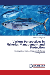 Various Perspectives in Fisheries Management and Protection