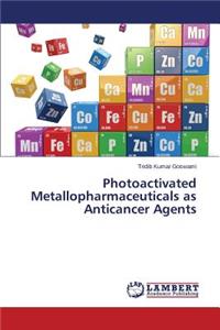 Photoactivated Metallopharmaceuticals as Anticancer Agents