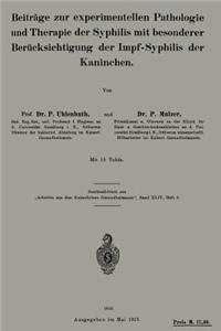 Beiträge zur experimentellen Pathologie und Therapie der Syphilis mit besonderer Berücksichtigung der Impf-Syphilis der Kaninchen