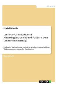 Let's Play. Gamification als Marketinginstrument und Schlüssel zum Unternehmenserfolg?