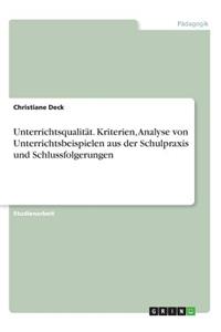 Unterrichtsqualität. Kriterien, Analyse von Unterrichtsbeispielen aus der Schulpraxis und Schlussfolgerungen
