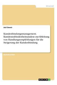 Kundenbindungsmanagement. Kundenzufriedenheitsanalyse zur Ableitung von Handlungsempfehlungen für die Steigerung der Kundenbindung