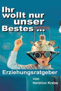 Ihr wollt nur unser Bestes ...