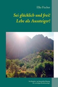 SEI Glucklich Und Frei! Lebe ALS Aussteiger!