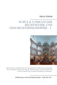 Mein Schulbuch: Einstieg in die Rechts, Ethik und Geschichtsphilosophie - 1 -: Abwehrrechte Anspruchsrechte Kategorisches Imperativ Deontologie Kant, Habermas Kriti