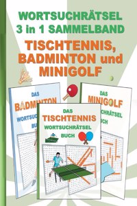 WORTSUCHRÄTSEL 3 in 1 SAMMELBAND TISCHTENNIS, BADMINTON und MINIGOLF