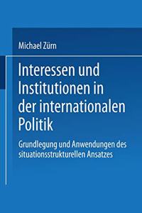 Interessen Und Institutionen in Der Internationalen Politik