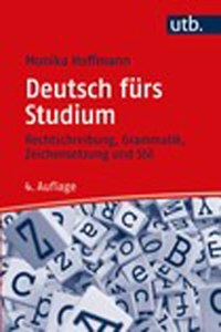 Deutsch Furs Studium: Rechtschreibung, Grammatik, Zeichensetzung Und Stil