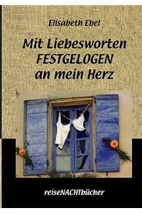 Mit Liebesworten FESTGELOGEN an mein Herz