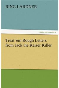 Treat 'em Rough Letters from Jack the Kaiser Killer