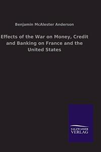 Effects of the War on Money, Credit and Banking on France and the United States