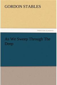 As We Sweep Through The Deep