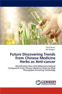 Future Discovering Trends from Chinese Medicine Herbs as Anti-cancer