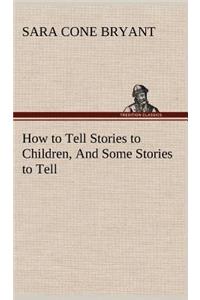 How to Tell Stories to Children, And Some Stories to Tell