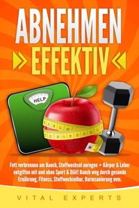 Abnehmen: Effektiv Fett verbrennen am Bauch, Stoffwechsel anregen + Korper & Leber entgiften mit und ohne Sport & Diat! Bauch weg durch gesunde Ernahrung, Fitness, Stoffwechselkur, Darmsanierung uvm.